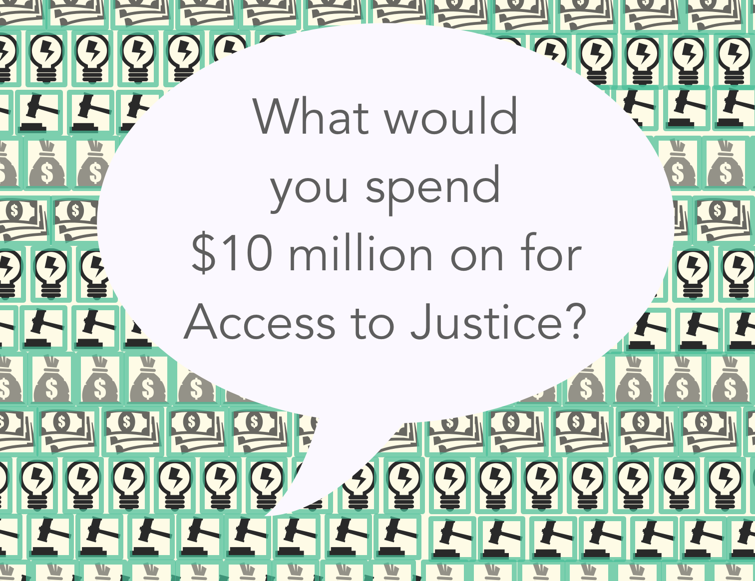 Access to Justice - what would you spend 10 million dollars on