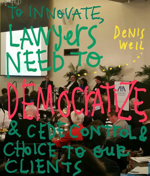 To innovate lawyers must democratize their client relationships #abafutures \u2013 Open Law Lab